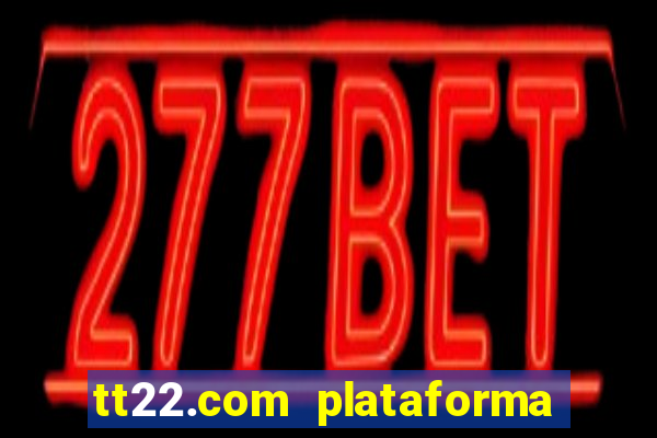 tt22.com plataforma de jogos